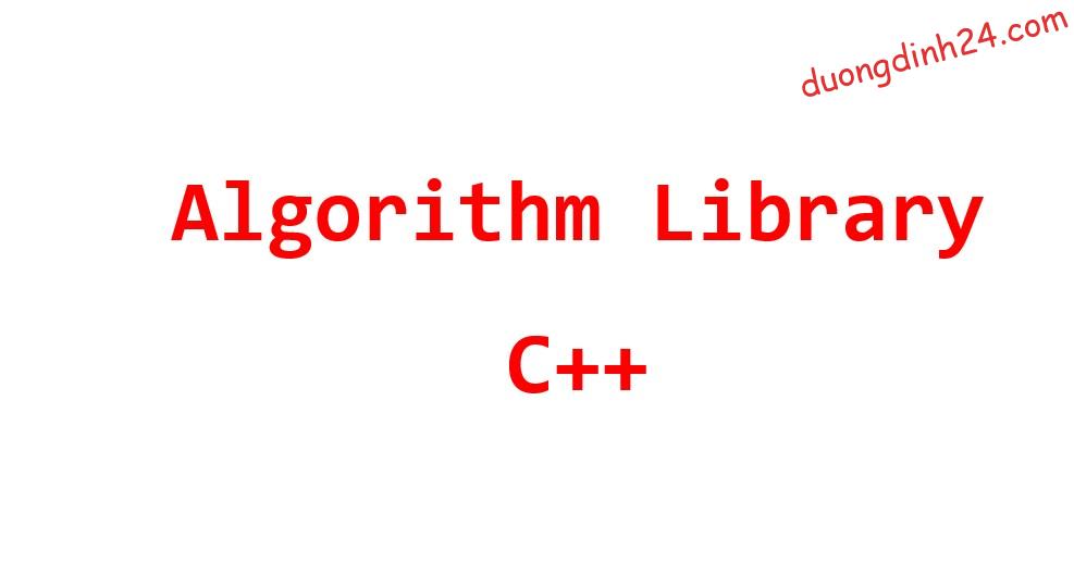 Tìm hiểu về thư viện Algorithm trong C++ - duongdinh24.com ( https://duongdinh24.com › C/C++ ) 