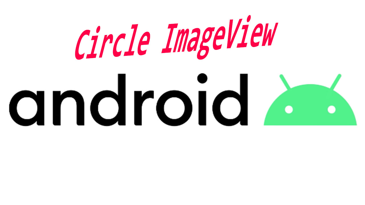 how to create circle imageview in android